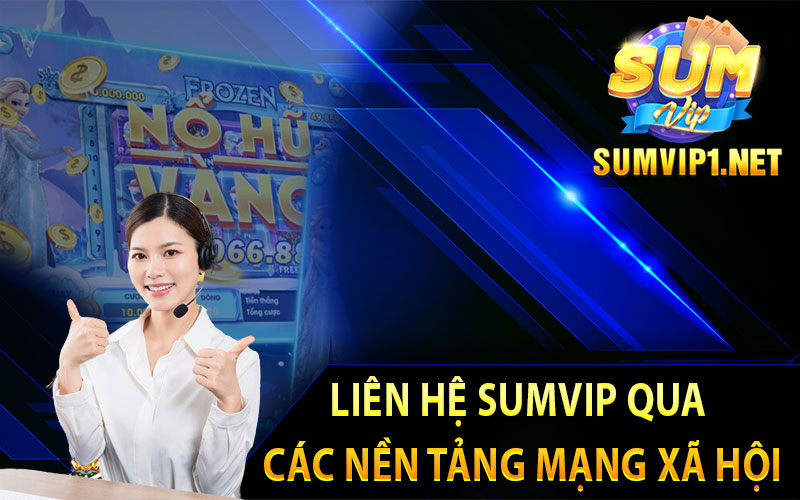 Liên Hệ Sumvip Qua Các Nền Tảng Mạng Xã Hội