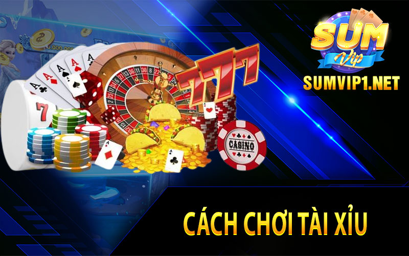 Cách Chơi Tài Xỉu