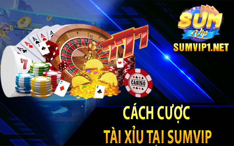 Cách Cược Tài Xỉu Tại Sumvip