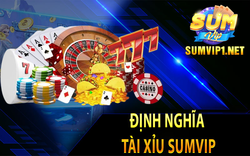 Định Nghĩa Tài Xỉu Sumvip